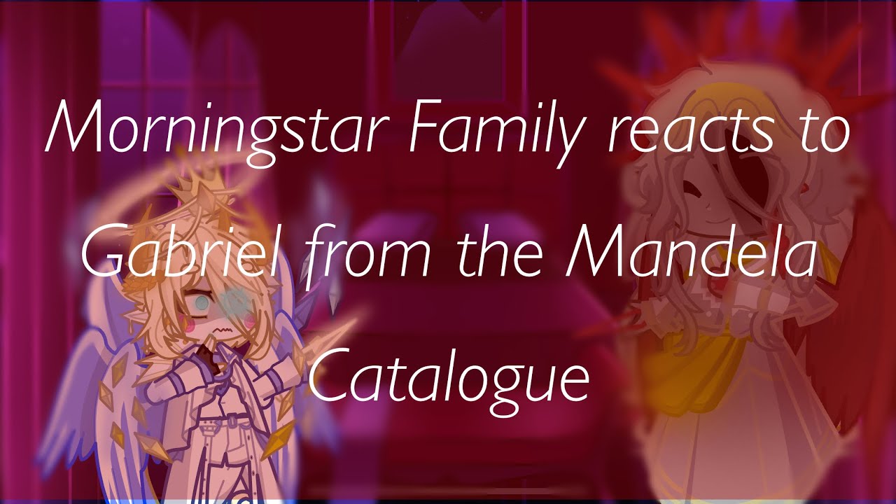Morningstar Family reacts to Alt. Gabriel as Lucifer’s 1st child||Hazbin Hotel x Mandela Catalogue