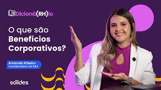 O que são Benefícios Corporativos e como eles transformam sua empresa? | Dicioná[RH]io