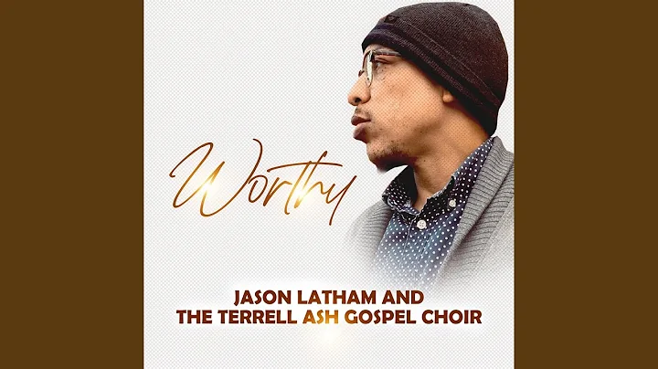 Worthy (Jason Latham & The Terrell Ash Gospel Choir)