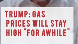Trump says we will pay higher gas prices for "a little while" longer