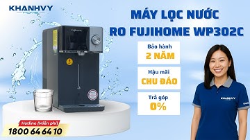 Máy lọc nước RO nóng lạnh Fujihome WP302C — Nước sạch uống ngay I Khánh Vy Home