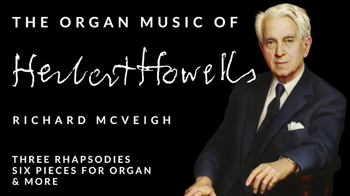 The Organ Music of Herbert Howells | FULL ORGAN AL...