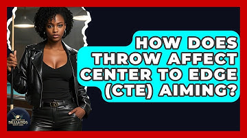 How Does Throw Affect Center To Edge (CTE) Aiming? - Billiards Hustlers