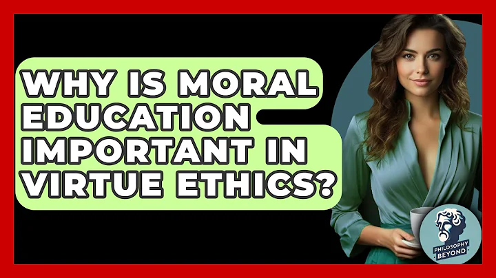 Why Is Moral Education Important in Virtue Ethics? - Philosophy Beyond