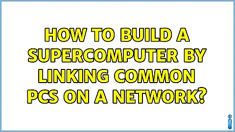 How to build a supercomputer by linking common PCs on a network? (3 Solutions!!)