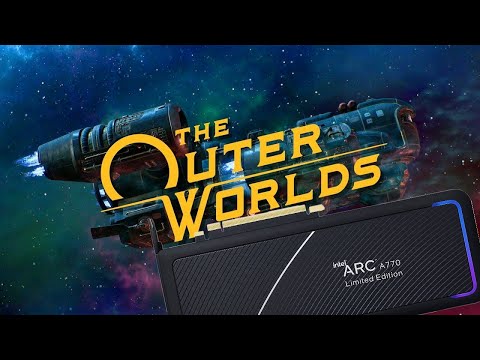 The Outer Worlds - Intel Arc A770 & 5800X3D