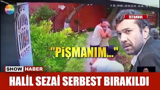 Halil Sezai serbest bırakıldı Resimi