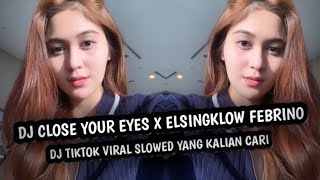 DJ CLOSE YOUR EYES X ELSINGKLOW FEBRINO DJ TIKTOK VIRAL SLOWED YANG KALIAN CARI‼️