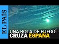 METEORITO | Así es la &#39;bola de luz&#39; que ha iluminado el cielo en España y Portugal | EL PAÍS