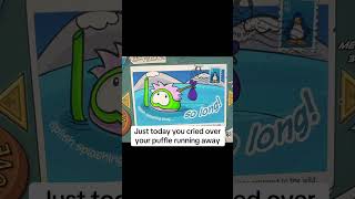 I’m too tough to cry….rip my first puffle to club penguin journey