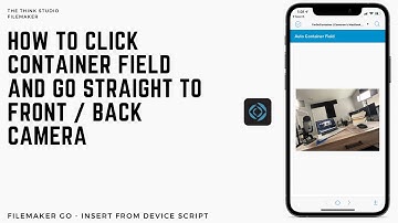 How to click container field and go straight to Front or Back Camera in Filemaker Go