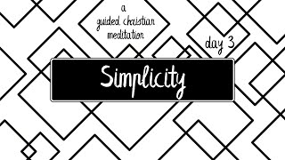 Inviting Joy // Simplicity - Day 3 // A Guided Christian Meditation