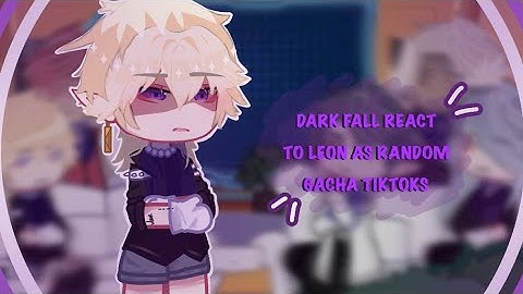Dark fall react to Leon as random Gacha to || 1/?? || 2x speed || !!READ DESC FOR AU!!