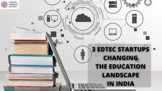 3 Edtec Startups Changing The Education Landscape In India Devansh Lakhani