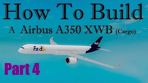 How To Build a Airbus A350-1000 WXB (Cargo Version) on (Plane Crazy) Roblox Part 4