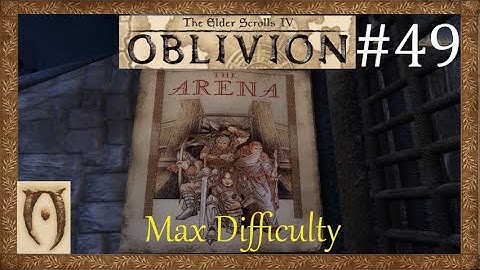 The Elder scrolls IV Oblivion-Max Difficulty-Part 49 (Arena fight 2)