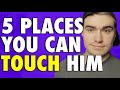 Where Guys Want to Be Touched! (Turn Ons!)