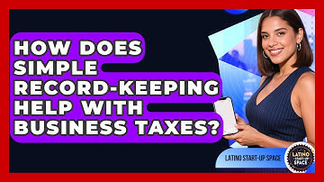 How Does Simple Record-keeping Help With Business Taxes? - Latino Start Up Space