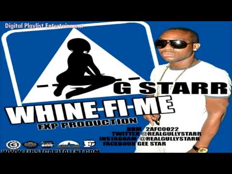 G Starr - Whine Fi Me - April 2014