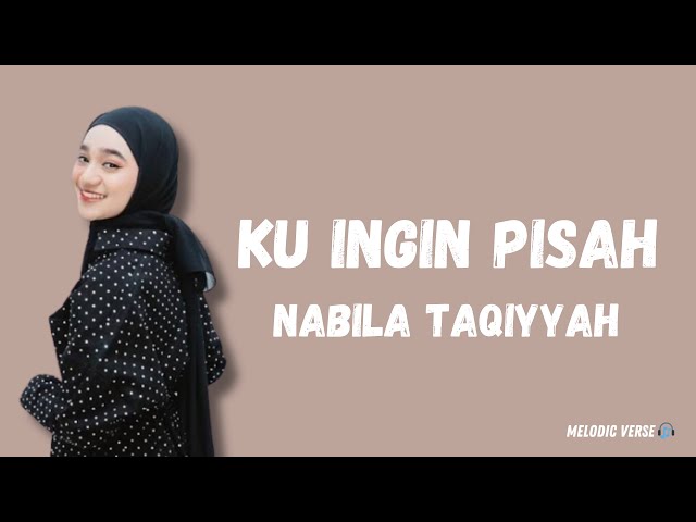 Ku Ingin Pisah - Nabila Taqiyyah (Lirik Lagu) ku menyerah tak seperti dulu lagi,habis air mata ini~ class=