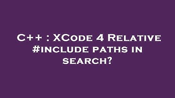 C++ : XCode 4 Relative #include paths in search?