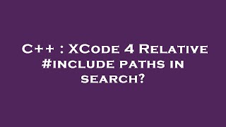 C++ : XCode 4 Relative #include paths in search?