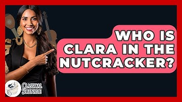 Who Is Clara In The Nutcracker? - Classical Serenade