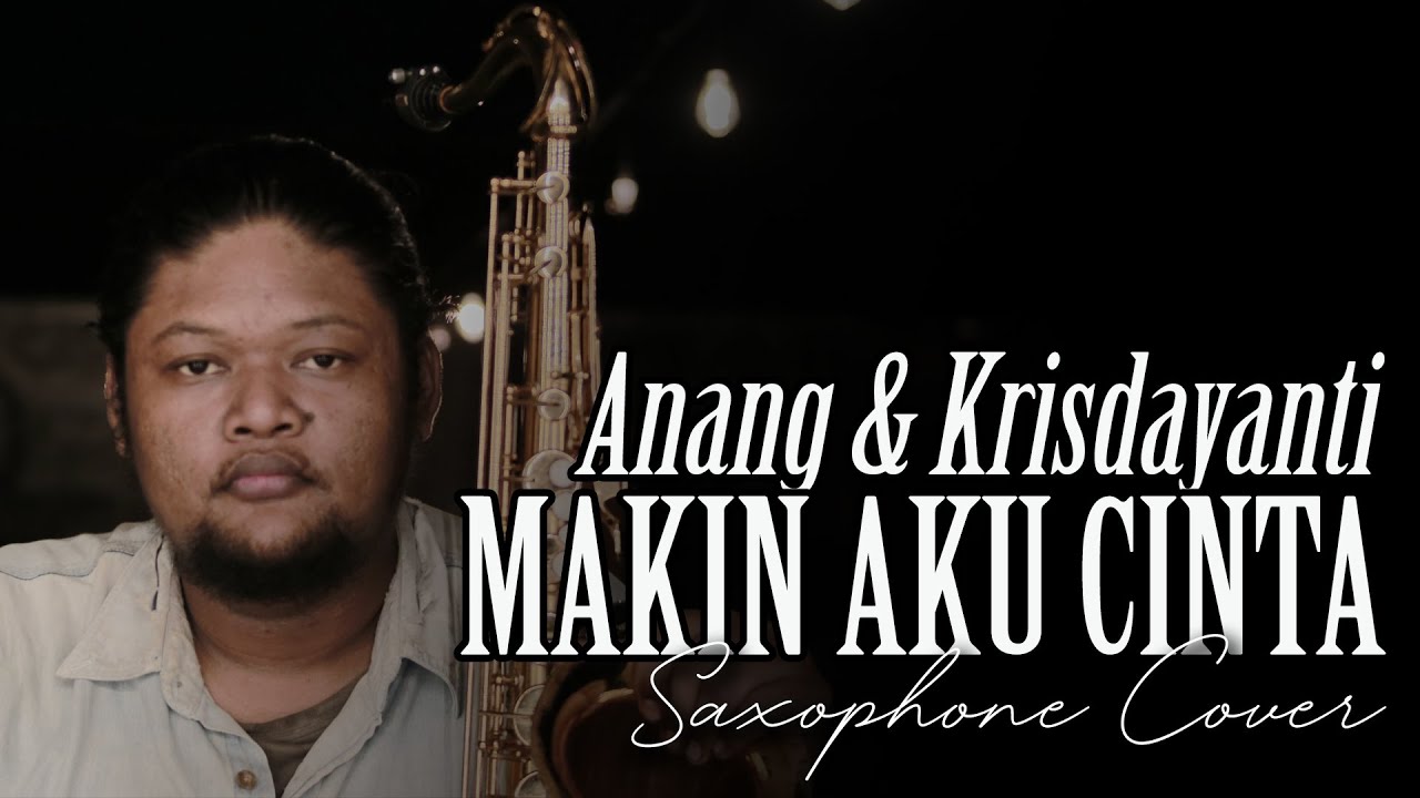 MAKIN AKU CINTA ANANG & KRISDAYANTI (Saxophone Cover) YouTube