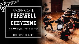 Farewell Cheyenne from Once Upon a Time in the West by Ennio Morricone for Piano and String quartet