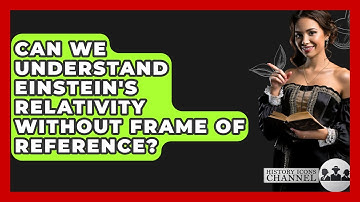 Can We Understand Einstein