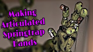 Making Articulated Hands for Springtrap