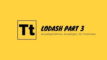 Lodash Part 3:  dropRightWhile, dropRight, fill, findIndex | TekTuts