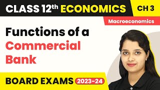 Functions of a Commercial Bank - Money and Banking | Class 12 Macroeconomics 2022-23