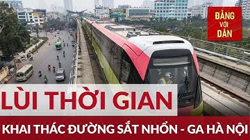Lùi thời gian khai thác đường sắt Nhổn - Ga Hà Nội | Đảng với Dân
