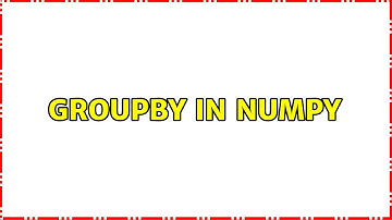 Groupby in NumPy