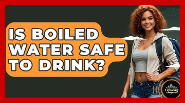 Is Boiled Water Safe To Drink? - Exploring Campgrounds