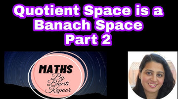 Quotient Space is  a Banach Space-Part 2 by Dr. Bharti Kapoor