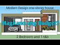 Modern Design one-storey house w/ 2Bedroom and 1t&b, Magkano ang budget?