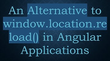 An Alternative to window.location.reload() in Angular Applications