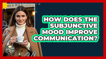 How Does The Subjunctive Mood Improve Communication? - Lexicon Lounge