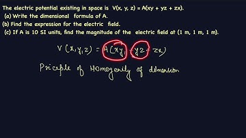 The electric potential existing in space is  V(x, y, z) = A(xy + yz + zx). (a) Write the dimension..