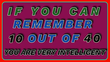 YOU ARE VERY INTELLIGENT IF YOU CAN REMEMBER, 10 OUT OF 40! ||#general knowledge quiz