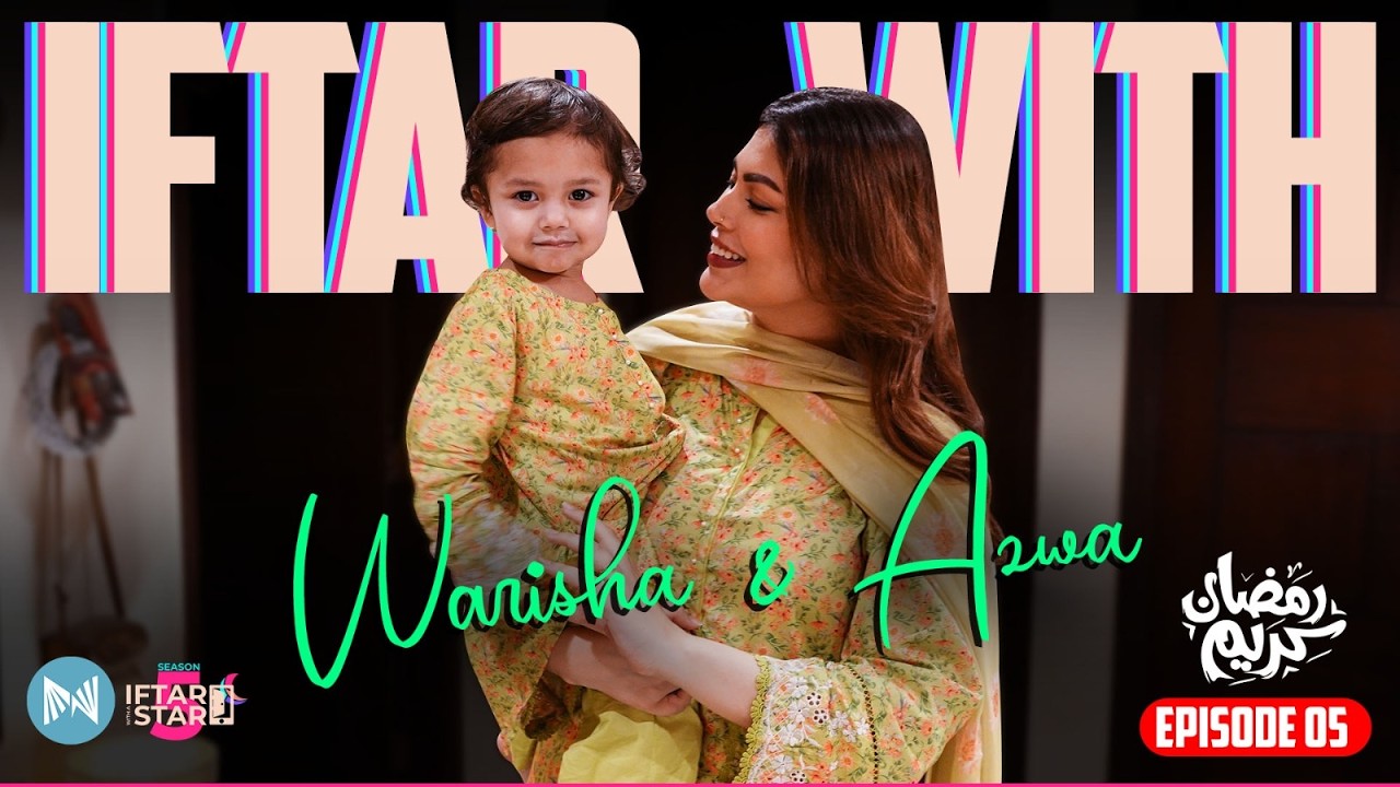 Warisha Exposes Real Marriage & Parenting Truths + Horror Experience | Iftar With a Star | Season 05