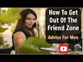 How To Get Out Of The Friend Zone : Video For Men!