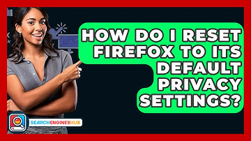 How Do I Reset Firefox To Its Default Privacy Settings? - SearchEnginesHub.com