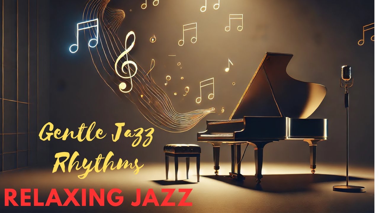 Gentle Jazz Rhythms Relaxing Melodies - YouTube
