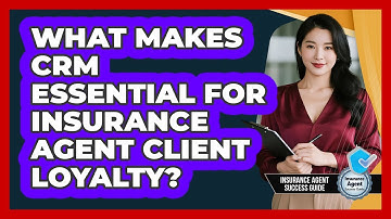 What Makes CRM Essential For Insurance Agent Client Loyalty? - Insurance Agent Success Guide