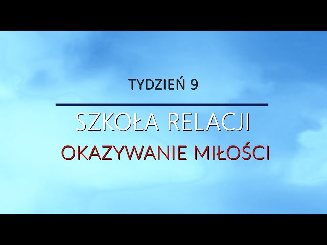 Szkoła relacji (Tydzień 9) - Okazywanie Miłości