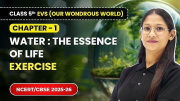 Water : The Essence of  Life - Exercise | Class 5th EVS (Our Wondrous World) | Ch 1 | CBSE 2025