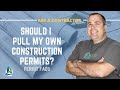 Building Permits | Should I Pull My Own Permits? Q&A